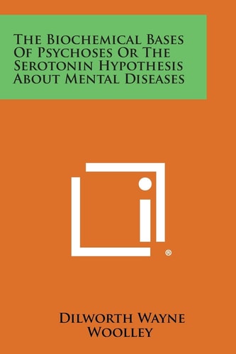 The Biochemical Bases of Psychoses Or the Serotonin Hypothesis about Mental Diseases