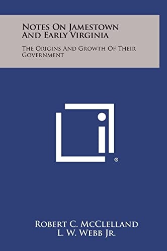 Notes On Jamestown And Early Virginia The Origins And Growth Of Their Government
