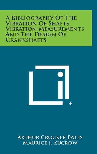 A Bibliography of the Vibration of Shafts, Vibration Measurements and the Design of Crankshafts