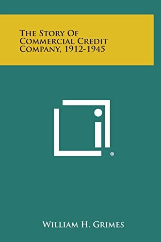 The Story of Commercial Credit Company, 1912-1945