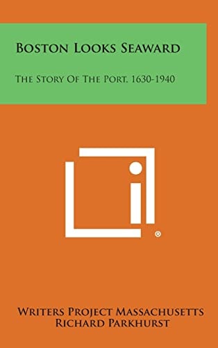 Boston Looks Seaward The Story of the Port, 1630-1940