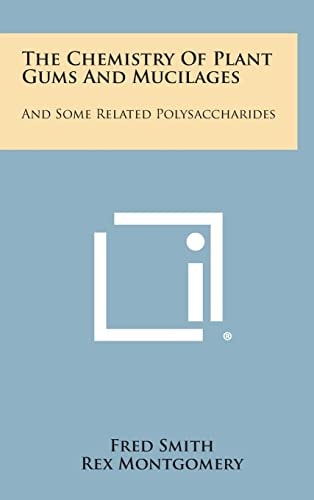 The Chemistry of Plant Gums and Mucilages And Some Related Polysaccharides