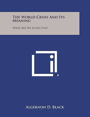 The World Crisis and Its Meaning What Are We Living For?