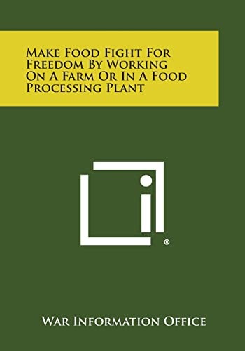 Make Food Fight For Freedom By Working On A Farm Or In A Food Processing Plant