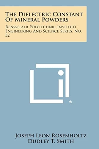 The Dielectric Constant Of Mineral Powders Rensselaer Polytechnic Institute Engineering And Science Series, No. 52
