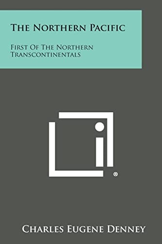 The Northern Pacific First of the Northern Transcontinentals