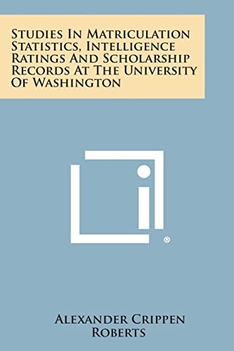 Studies In Matriculation Statistics, Intelligence Ratings And Scholarship Records At The University Of Washington