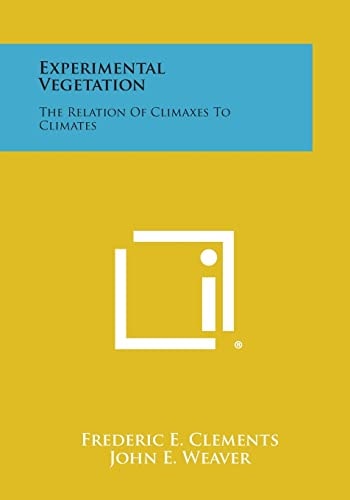 Experimental Vegetation The Relation Of Climaxes To Climates
