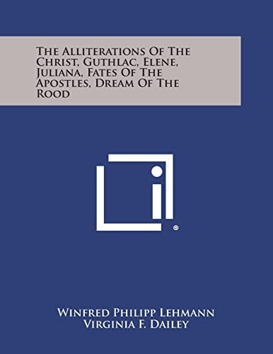 The Alliterations of the Christ, Guthlac, Elene, Juliana, Fates of the Apostles, Dream of the Rood
