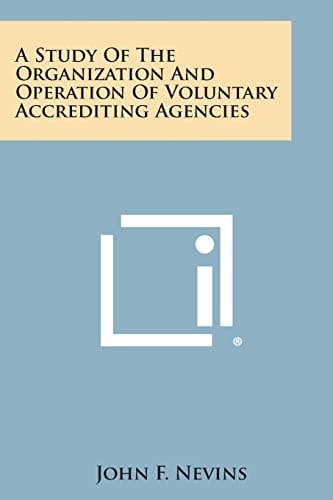 A Study of the Organization and Operation of Voluntary Accrediting Agencies