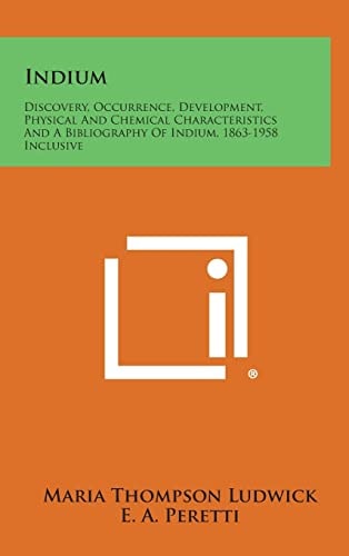 Indium Discovery, Occurrence, Development, Physical and Chemical Characteristics and a Bibliography of Indium, 1863-1958 Inclusive