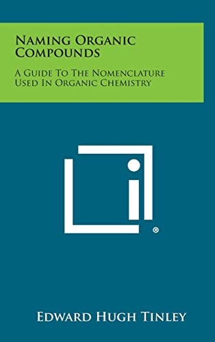 Naming Organic Compounds A Guide to the Nomenclature Used in Organic Chemistry