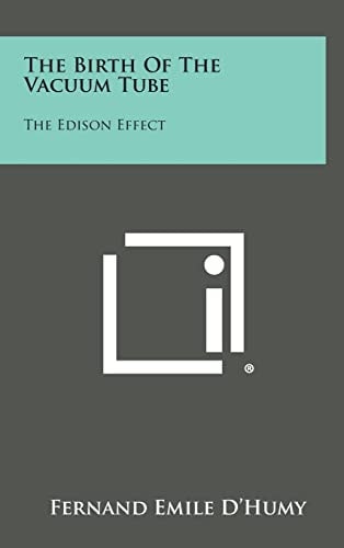 The Birth Of The Vacuum Tube The Edison Effect