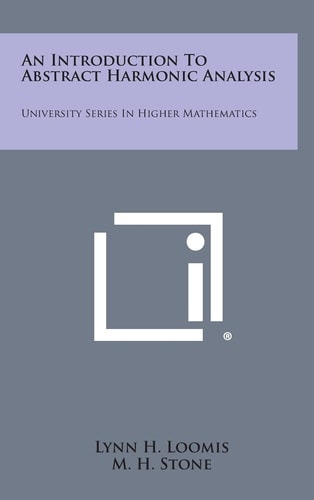 An Introduction To Abstract Harmonic Analysis University Series In Higher Mathematics