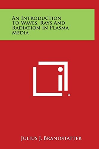 An Introduction To Waves, Rays And Radiation In Plasma Media