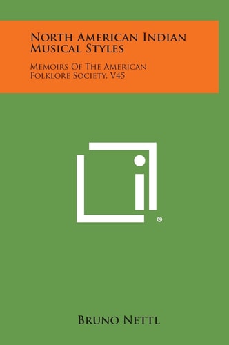 North American Indian Musical Styles Memoirs Of The American Folklore Society, V45