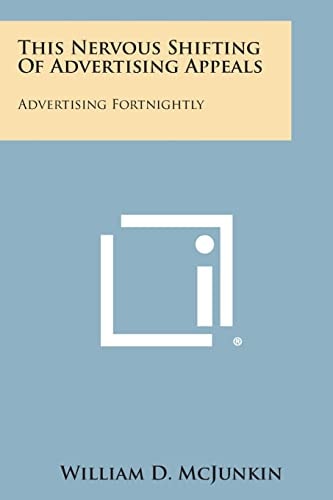 This Nervous Shifting of Advertising Appeals Advertising Fortnightly
