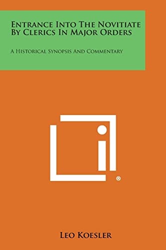 Entrance Into the Novitiate by Clerics in Major Orders A Historical Synopsis and Commentary