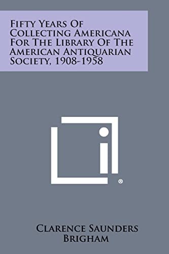 Fifty Years of Collecting Americana for the Library of the American Antiquarian Society, 1908-1958