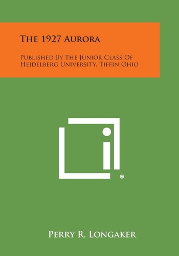 The 1927 Aurora Published by the Junior Class of Heidelberg University, Tiffin Ohio