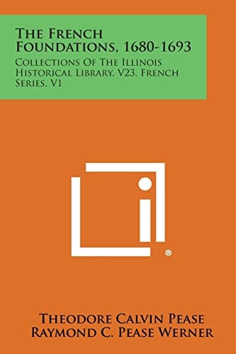 The French Foundations, 1680-1693 Collections of the Illinois Historical Library, V23, French Series, V1