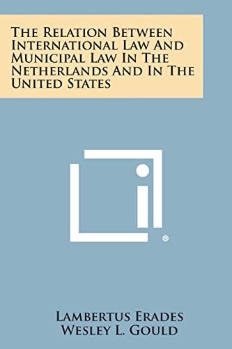 The Relation Between International Law and Municipal Law in the Netherlands and in the United States