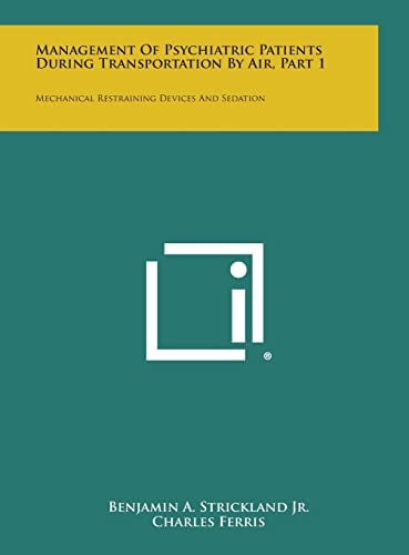 Management of Psychiatric Patients During Transportation by Air, Part 1 Mechanical Restraining Devices and Sedation