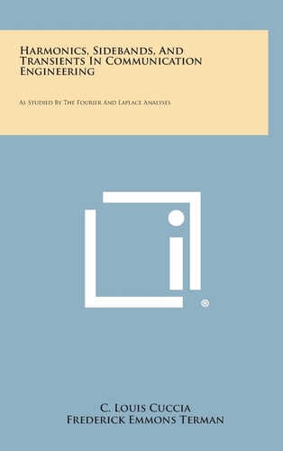 Harmonics, Sidebands, and Transients in Communication Engineering As Studied by the Fourier and Laplace Analyses