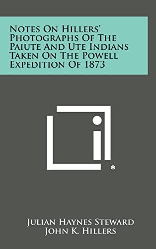 Notes on Hillers' Photographs of the Paiute and Ute Indians Taken on the Powell Expedition Of 1873