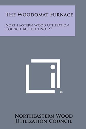 The Woodomat Furnace Northeastern Wood Utilization Council Bulletin No. 27