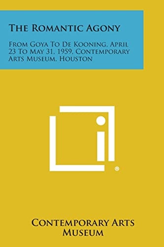The Romantic Agony From Goya to de Kooning, April 23 to May 31, 1959, Contemporary Arts Museum, Houston