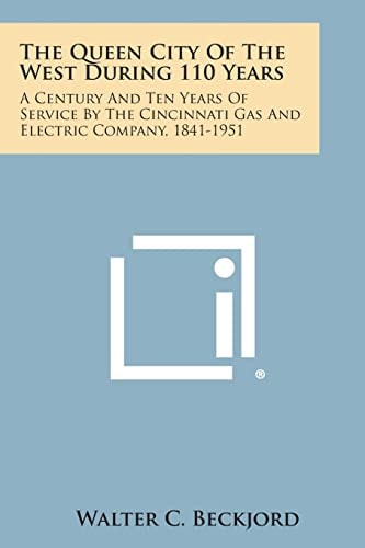 The Queen City of the West During 110 Years A Century and Ten Years of Service by the Cincinnati Gas and Electric Company, 1841-1951