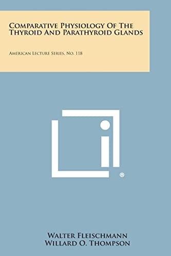 Comparative Physiology of the Thyroid and Parathyroid Glands American Lecture Series, No. 118