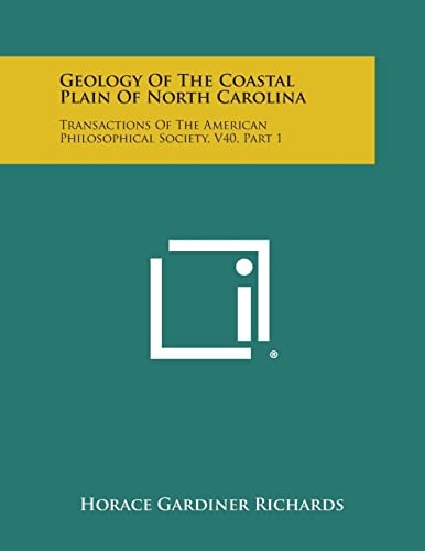 Geology of the Coastal Plain of North Carolina Transactions of the American Philosophical Society, V40, Part 1