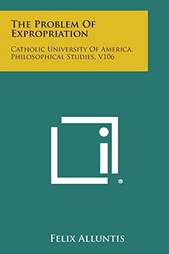 The Problem of Expropriation Catholic University of America, Philosophical Studies, V106