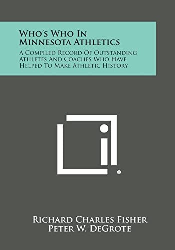Who's Who in Minnesota Athletics A Compiled Record of Outstanding Athletes and Coaches Who Have Helped to Make Athletic History