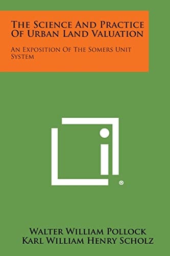 The Science and Practice of Urban Land Valuation An Exposition of the Somers Unit System