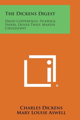 The Dickens Digest David Copperfield, Pickwick Papers, Oliver Twist, Martin Chuzzlewit