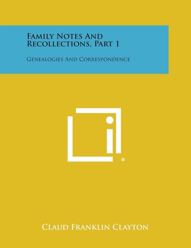 Family Notes and Recollections, Part 1 Genealogies and Correspondence
