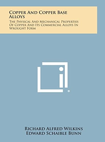 Copper and Copper Base Alloys The Physical and Mechanical Properties of Copper and Its Commercial Alloys in Wrought Form