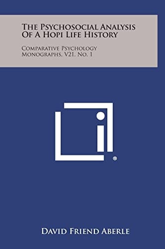 The Psychosocial Analysis of a Hopi Life History Comparative Psychology Monographs, V21, No. 1