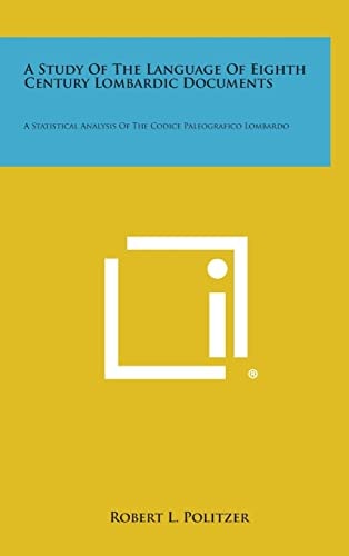 A Study of the Language of Eighth Century Lombardic Documents A Statistical Analysis of the Codice Paleografico Lombardo