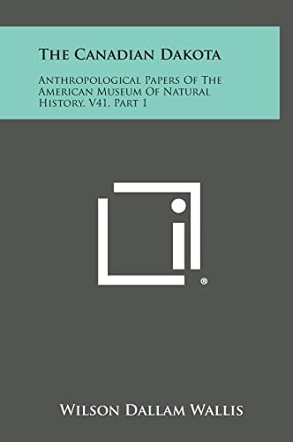 The Canadian Dakota Anthropological Papers of the American Museum of Natural History, V41, Part 1