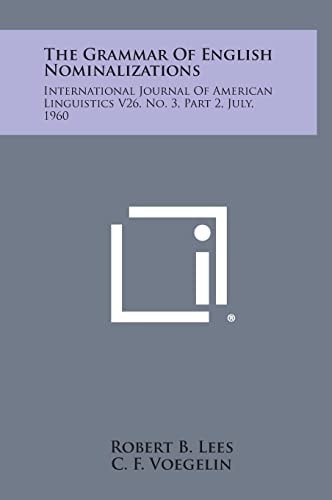 The Grammar of English Nominalizations International Journal of American Linguistics V26, No. 3, Part 2, July, 1960
