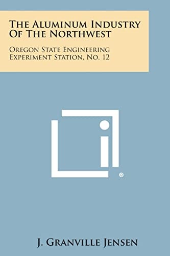 The Aluminum Industry of the Northwest Oregon State Engineering Experiment Station, No. 12