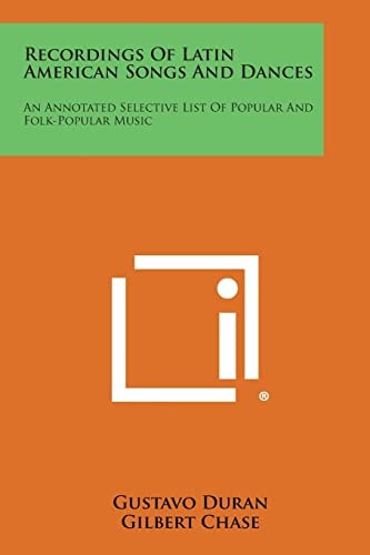 Recordings of Latin American Songs and Dances An Annotated Selective List of Popular and Folk-Popular Music