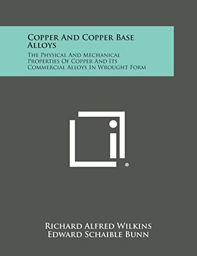 Copper and Copper Base Alloys The Physical and Mechanical Properties of Copper and Its Commercial Alloys in Wrought Form