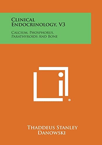 Clinical Endocrinology, V3 Calcium, Phosphorus, Parathyroids and Bone