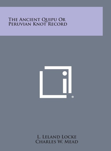 The Ancient Quipu Or Peruvian Knot Record