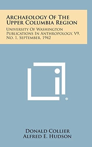 Archaeology of the Upper Columbia Region University of Washington Publications in Anthropology, V9, No. 1, September, 1942